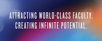 Attracting world-class faculty. Creating infinite potential.