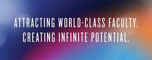 Attracting World-Class Faculty. Creating Infinite Potential.